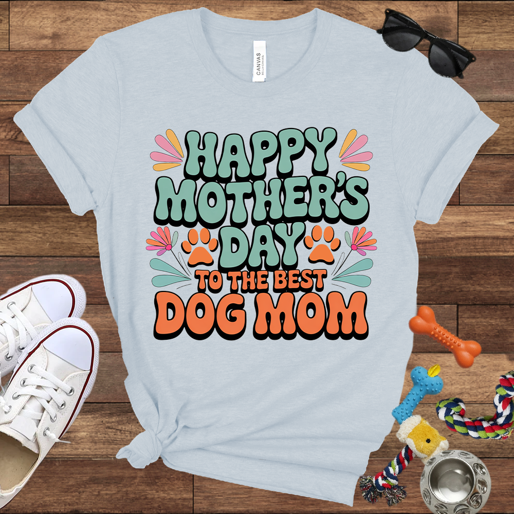 Happy Mother's Day To The Best Dog Mom - Bella Canvas TShirt - Gift for Dog Mom
