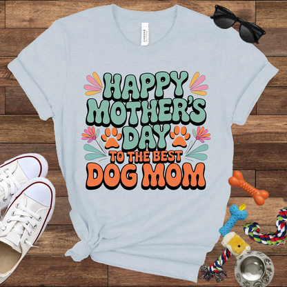 Happy Mother's Day To The Best Dog Mom - Bella Canvas TShirt - Gift for Dog Mom