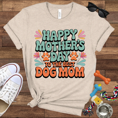 Happy Mother's Day To The Best Dog Mom - Bella Canvas TShirt - Gift for Dog Mom