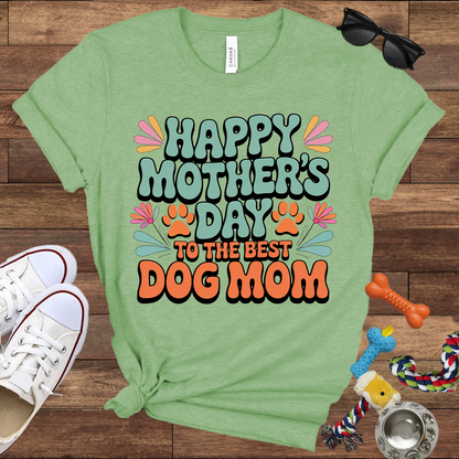 Happy Mother's Day To The Best Dog Mom - Bella Canvas TShirt - Gift for Dog Mom