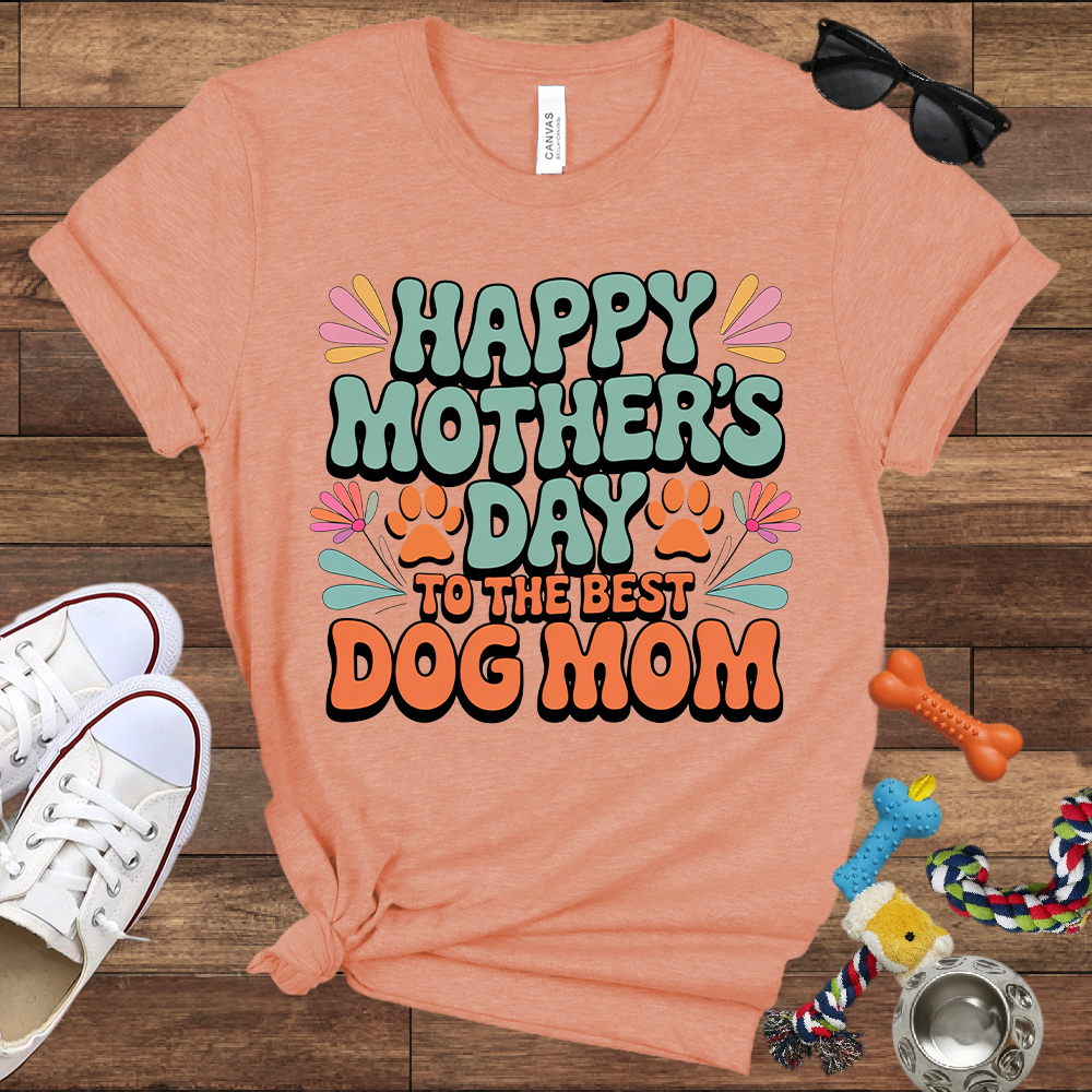 Happy Mother's Day To The Best Dog Mom - Bella Canvas TShirt - Gift for Dog Mom