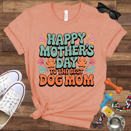 Happy Mother's Day To The Best Dog Mom - Bella Canvas TShirt - Gift for Dog Mom