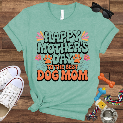 Happy Mother's Day To The Best Dog Mom - Bella Canvas TShirt - Gift for Dog Mom
