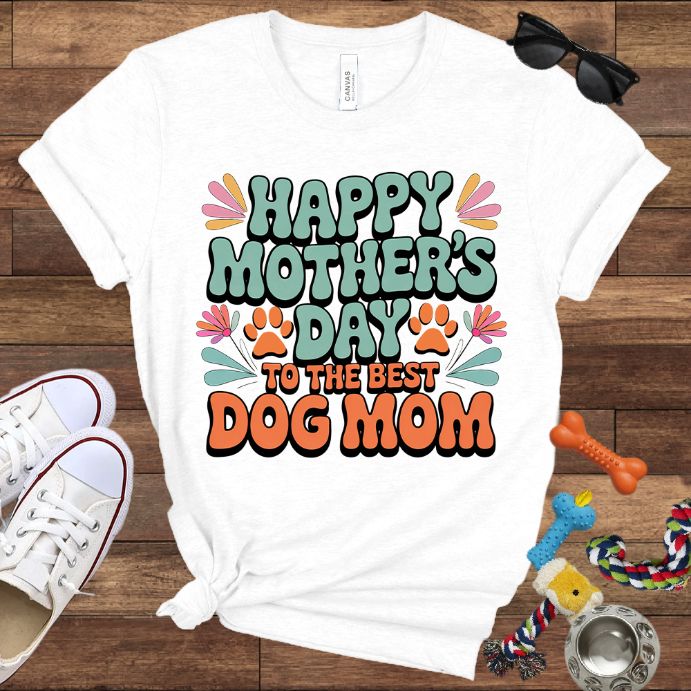 Happy Mother's Day To The Best Dog Mom - Bella Canvas TShirt - Gift for Dog Mom