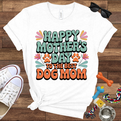 Happy Mother's Day To The Best Dog Mom - Bella Canvas TShirt - Gift for Dog Mom