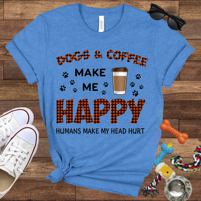 Dogs & Coffee Make Me Happy Humans Make My Head Hurt - Bella Canvas TShirt - Gift For Dog Lovers