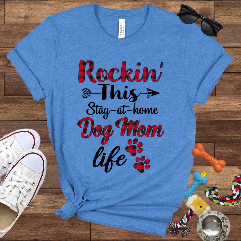 Rockin' This Stay-At-Home Dog Mom Life - Bella Canvas TShirt - Gift for Dog Mom