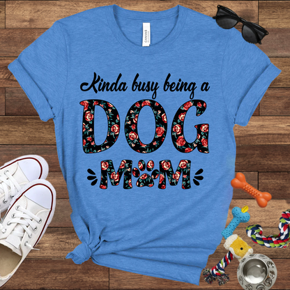 Kinda Busy Being A Dog Mom - Bella Canvas TShirt - Gift for Dog Mom