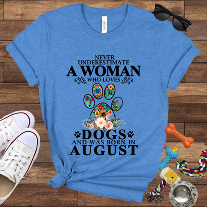 Never Underestimate A Woman Who Loves Dogs And Was Born In August - Bella Canvas T-shirt: Great Gifts for Dog Owners