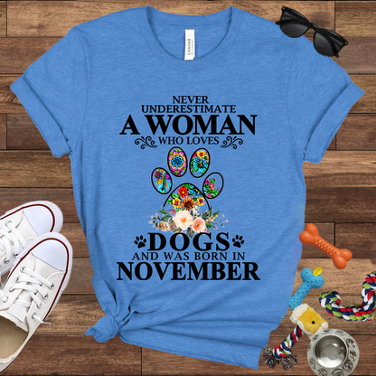 Never Underestimate A Woman Who Loves Dogs And Was Born In November - Bella Canvas T-shirt: Great Gifts for Dog Owners