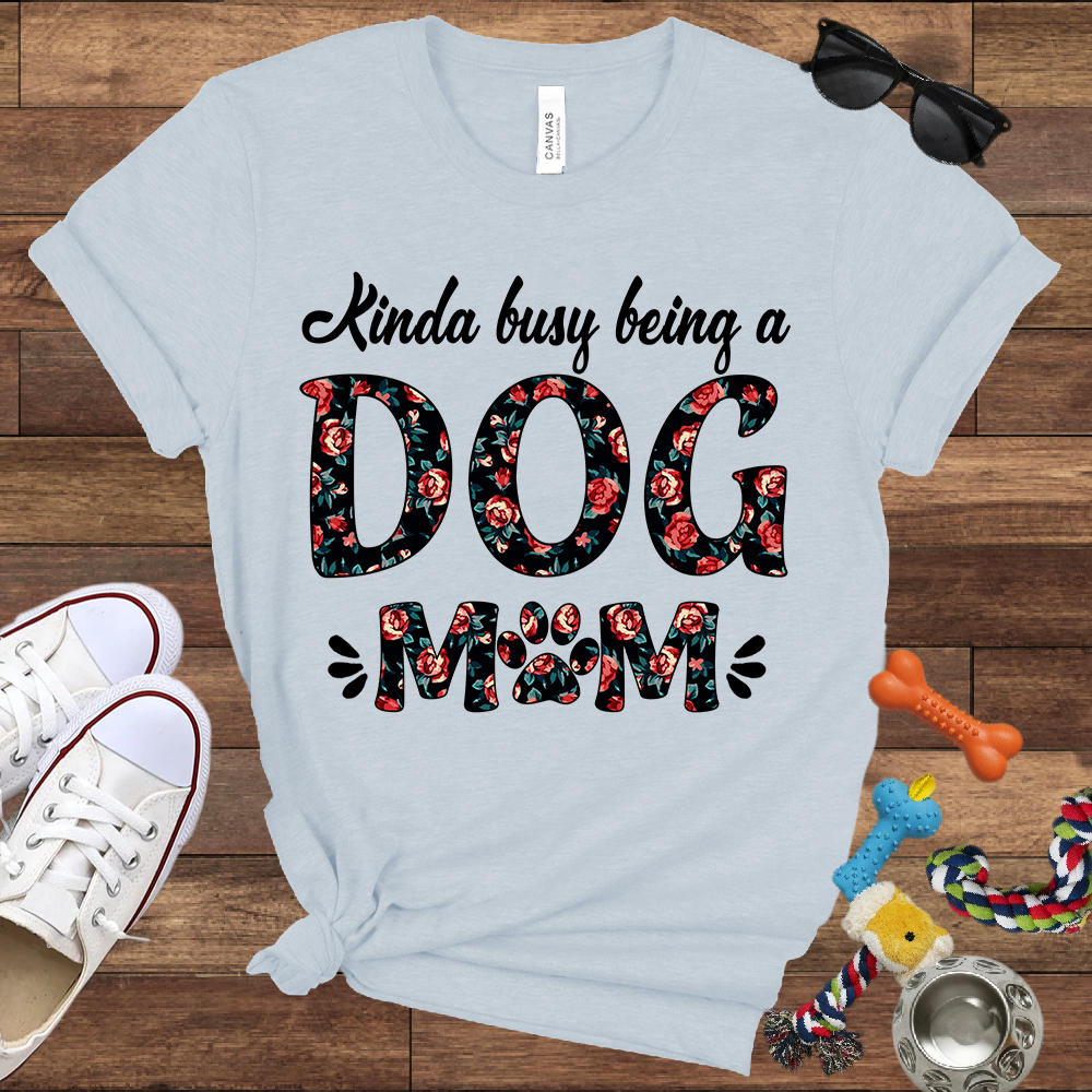 Kinda Busy Being A Dog Mom - Bella Canvas TShirt - Gift for Dog Mom