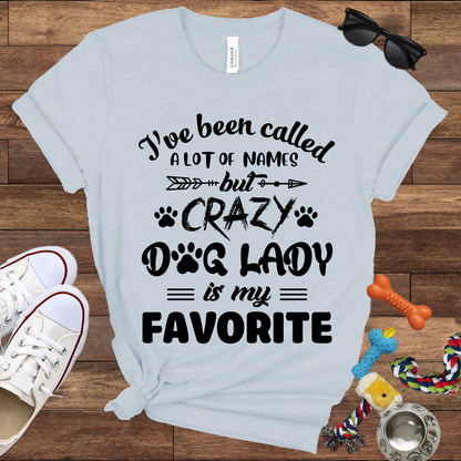 I've Been Called A Lot Of Names But Crazy Dog Lady Is My Favorite - Bella Canvas TShirt - Gifts for Dog Mom