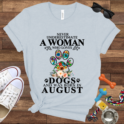 Never Underestimate A Woman Who Loves Dogs And Was Born In August - Bella Canvas T-shirt: Great Gifts for Dog Owners