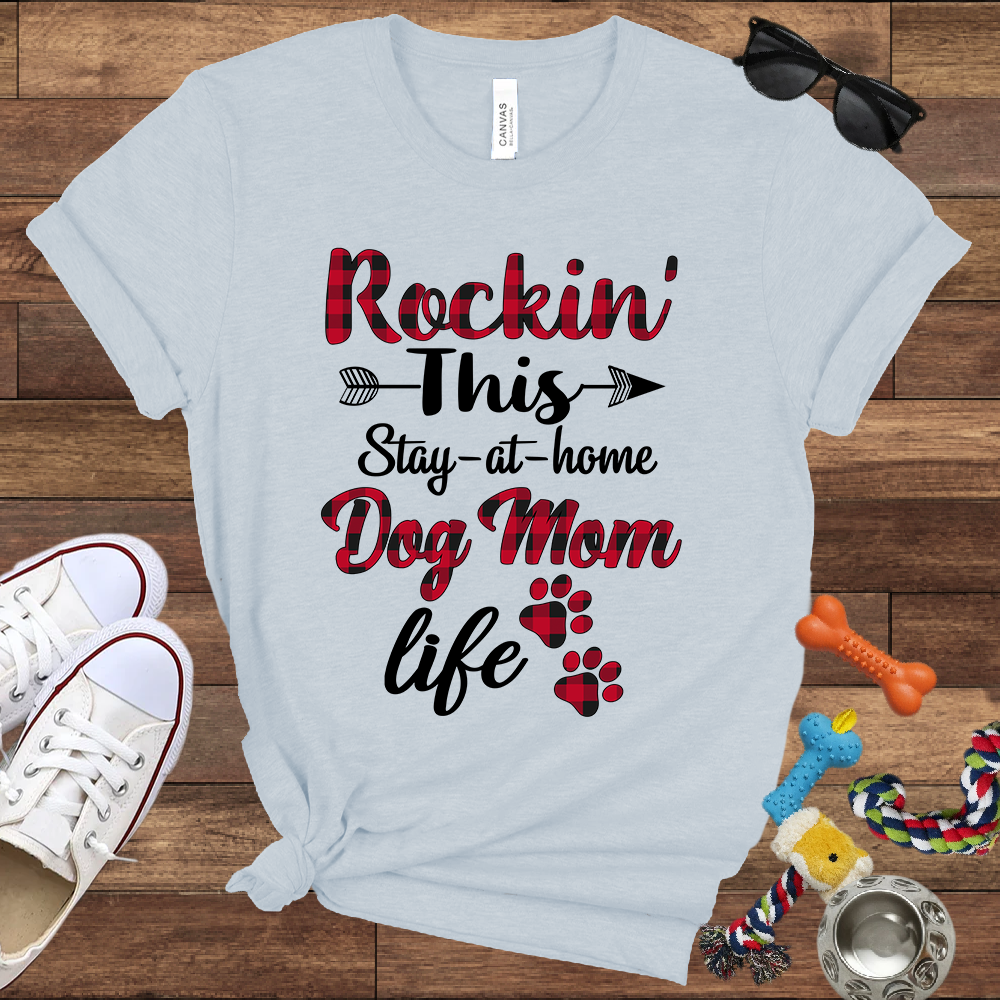 Rockin' This Stay-At-Home Dog Mom Life - Bella Canvas TShirt - Gift for Dog Mom