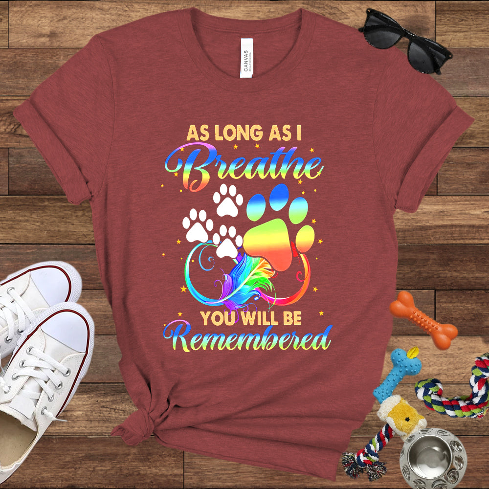 As Long As I Breathe You Will Be Remembered - Dog Memorial Bella Canvas T-Shirt