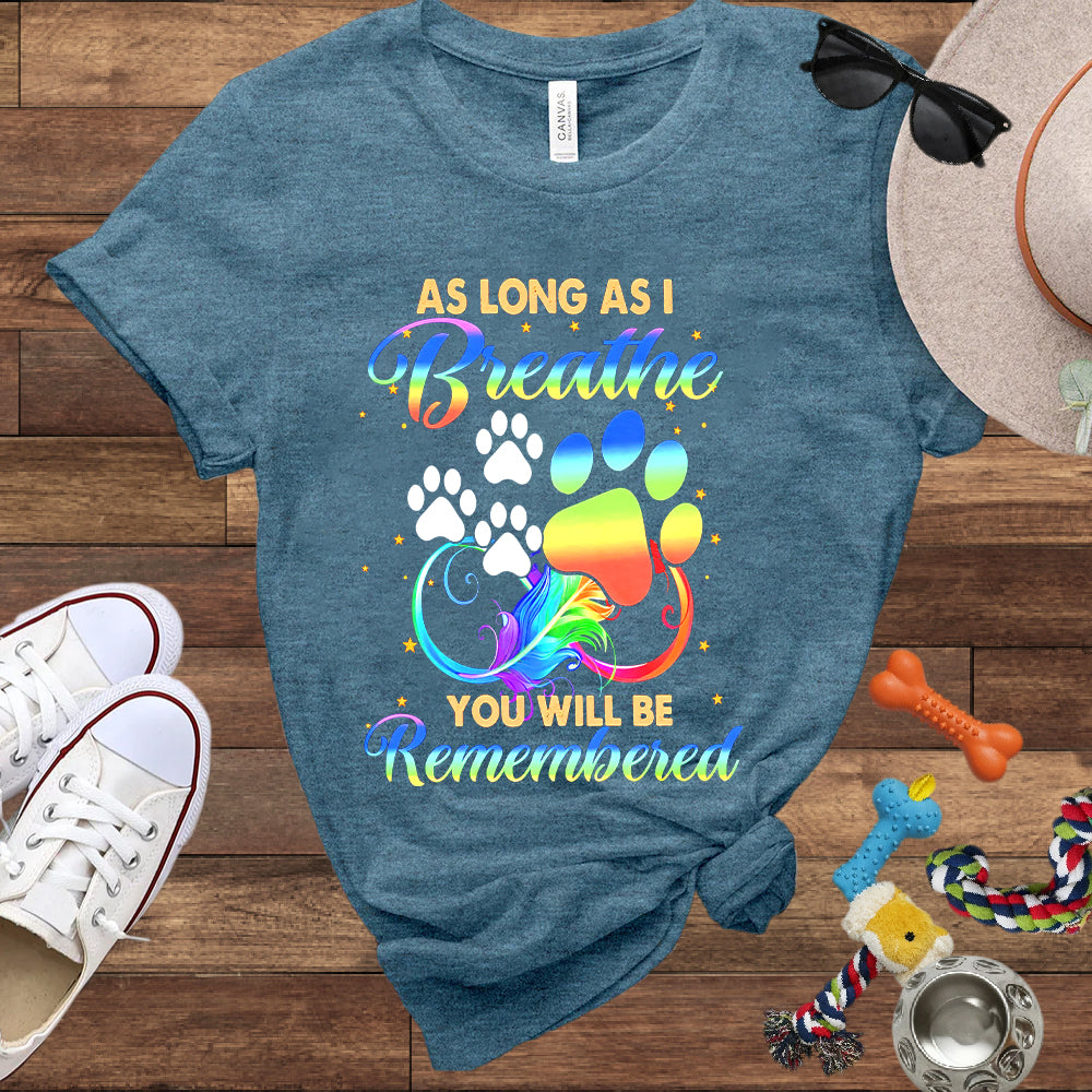 As Long As I Breathe You Will Be Remembered - Dog Memorial Bella Canvas T-Shirt
