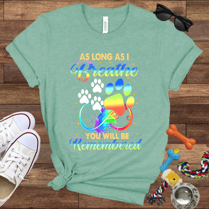 As Long As I Breathe You Will Be Remembered - Dog Memorial Bella Canvas T-Shirt