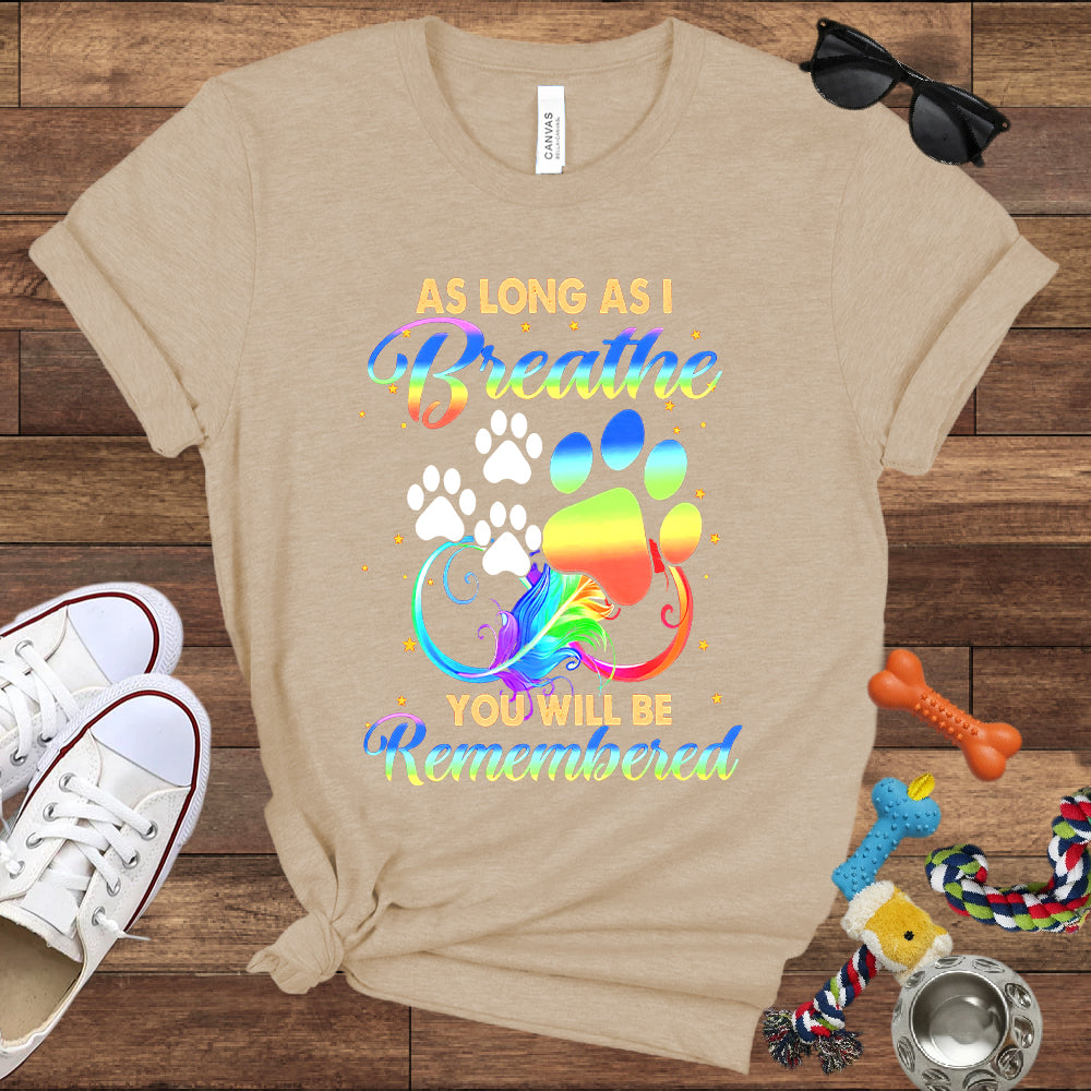 As Long As I Breathe You Will Be Remembered - Dog Memorial Bella Canvas T-Shirt