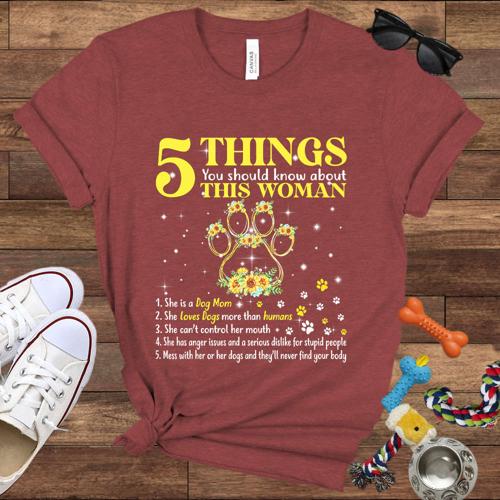 5 Things You Should Know About This Woman. She Is A Dog Mom - Bella Canvas Tshirt - Gift for Dog Mom