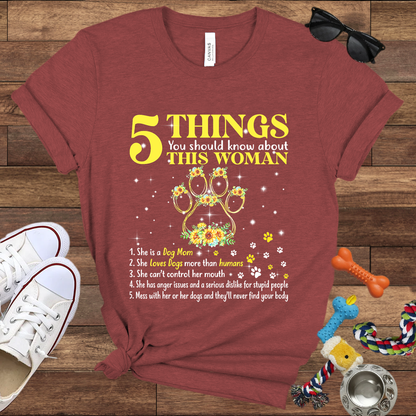 5 Things You Should Know About This Woman. She Is A Dog Mom - Bella Canvas Tshirt - Gift for Dog Mom
