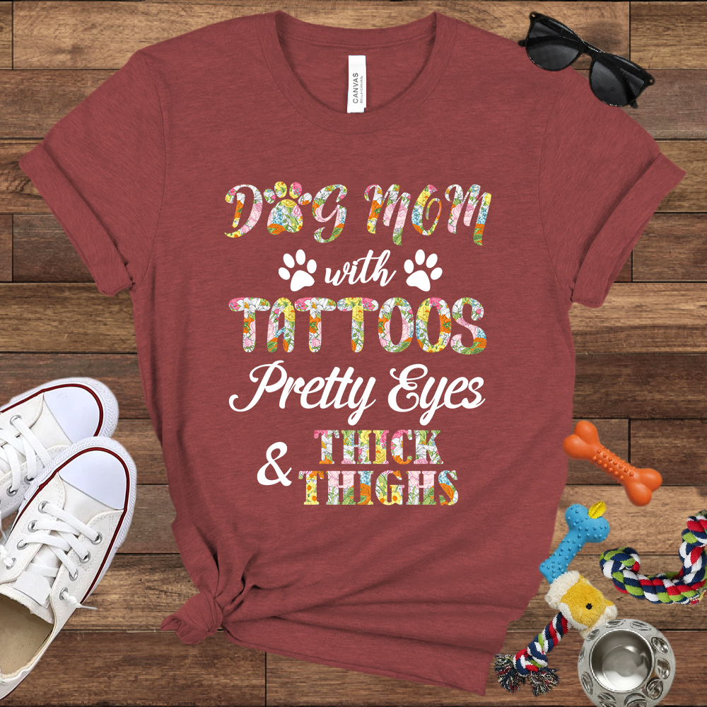 Dog Mom With Tattoos Pretty Eyes & Thick Thighs - Bella Canvas TShirt -Gift For Dog Mom