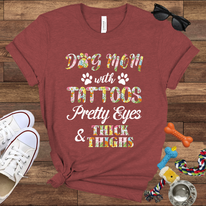 Dog Mom With Tattoos Pretty Eyes & Thick Thighs - Bella Canvas TShirt -Gift For Dog Mom