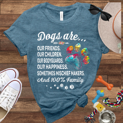 Dogs Are Our Friends, Our Children, Our Bodyguards, Our Happiness - Bella Canvas Tshirt -Gift for Dog Owners