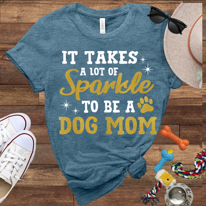 It Takes A Lot Of Sparkle To Be A Dog Mom - Bella Canvas TShirt - Gifts for Dog Mom