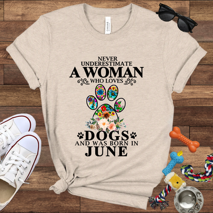 Never Underestimate A Woman Who Loves Dogs And Was Born In June - Bella Canvas T-shirt: Great Gifts for Dog Owners