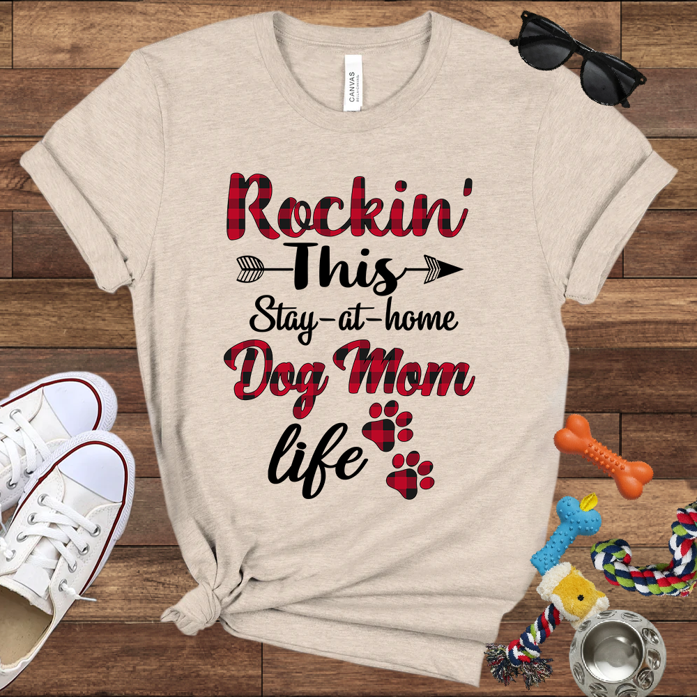 Rockin' This Stay-At-Home Dog Mom Life - Bella Canvas TShirt - Gift for Dog Mom