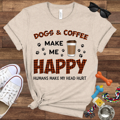 Dogs & Coffee Make Me Happy Humans Make My Head Hurt - Bella Canvas TShirt - Gift For Dog Lovers