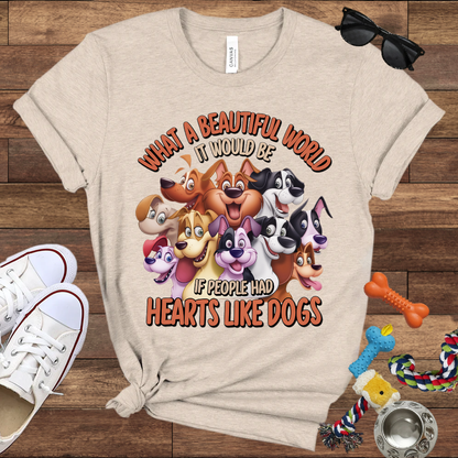 What A Beautiful World If People Had Hearts Like Dogs - Bella Canvas T-shirt: Great Gifts for Dog Lovers