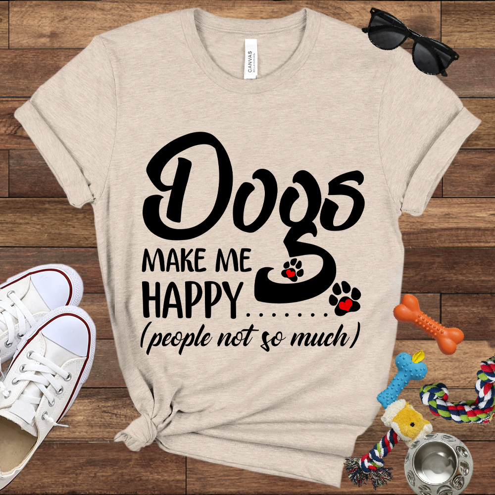 Dogs Make Me Happy People Not So Much - Bella Canvas TShirt - Gift For Dog Lovers