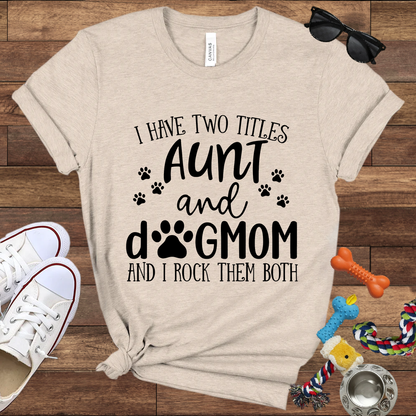 I Have Two Titles Aunt And Dog Mom And I Rock Them Both - Bella Canvas TShirt - Gifts for Dog Mom