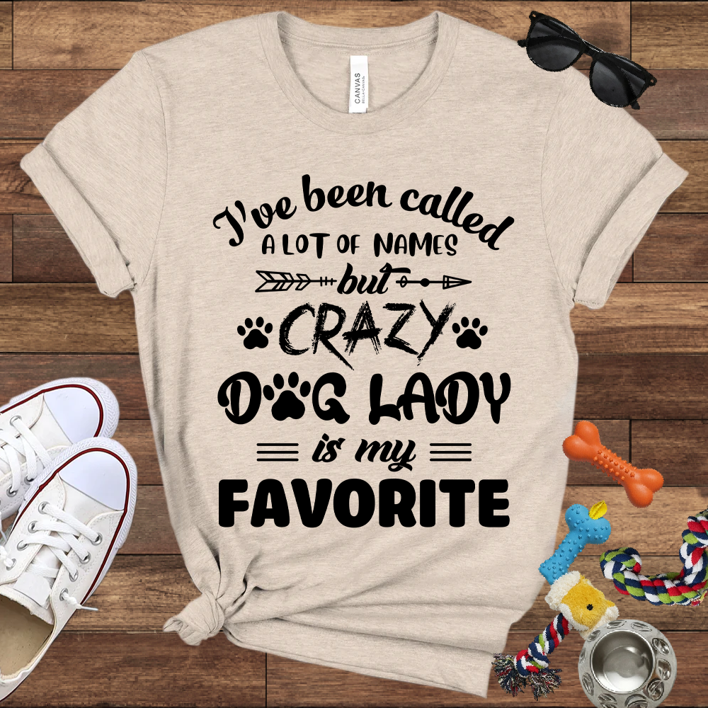 I've Been Called A Lot Of Names But Crazy Dog Lady Is My Favorite - Bella Canvas TShirt - Gifts for Dog Mom