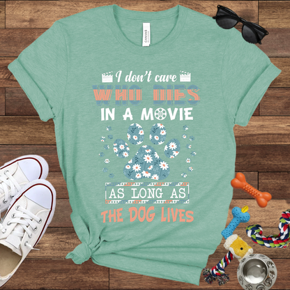 I Don't Care Who Dies In A Movie As Long As The Dog Lives - Funny Dog Lover Bella Canvas T-shirt