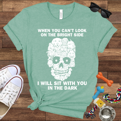 When You Can't Look On The Bright Side Dogs Will Sit With You In The Dark - Bella Canvas TShirt - Gift For Dog Lovers