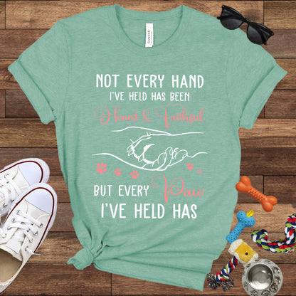 Not Every Hand I'Ve Held Has Been Honest And Faithful - Dog Lover T-Shirt - Bella Canvas T-Shirt