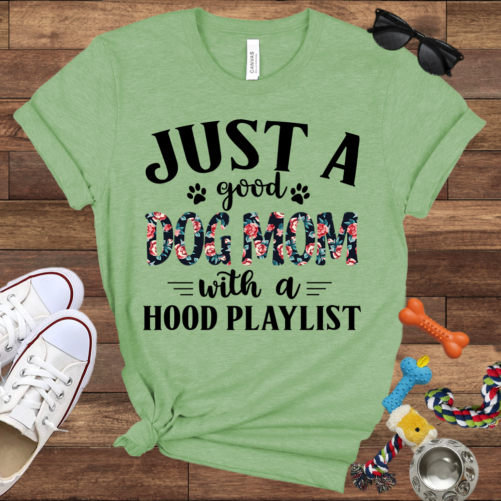 Just A Good Dog Mom With A Hood Playlist - Bella Canvas TShirt - Gifts for Dog Mom