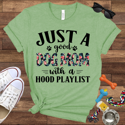 Just A Good Dog Mom With A Hood Playlist - Bella Canvas TShirt - Gifts for Dog Mom