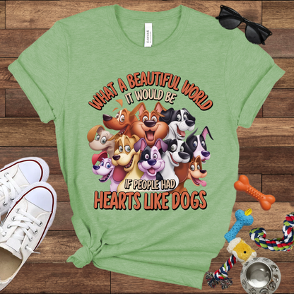 What A Beautiful World If People Had Hearts Like Dogs - Bella Canvas T-shirt: Great Gifts for Dog Lovers