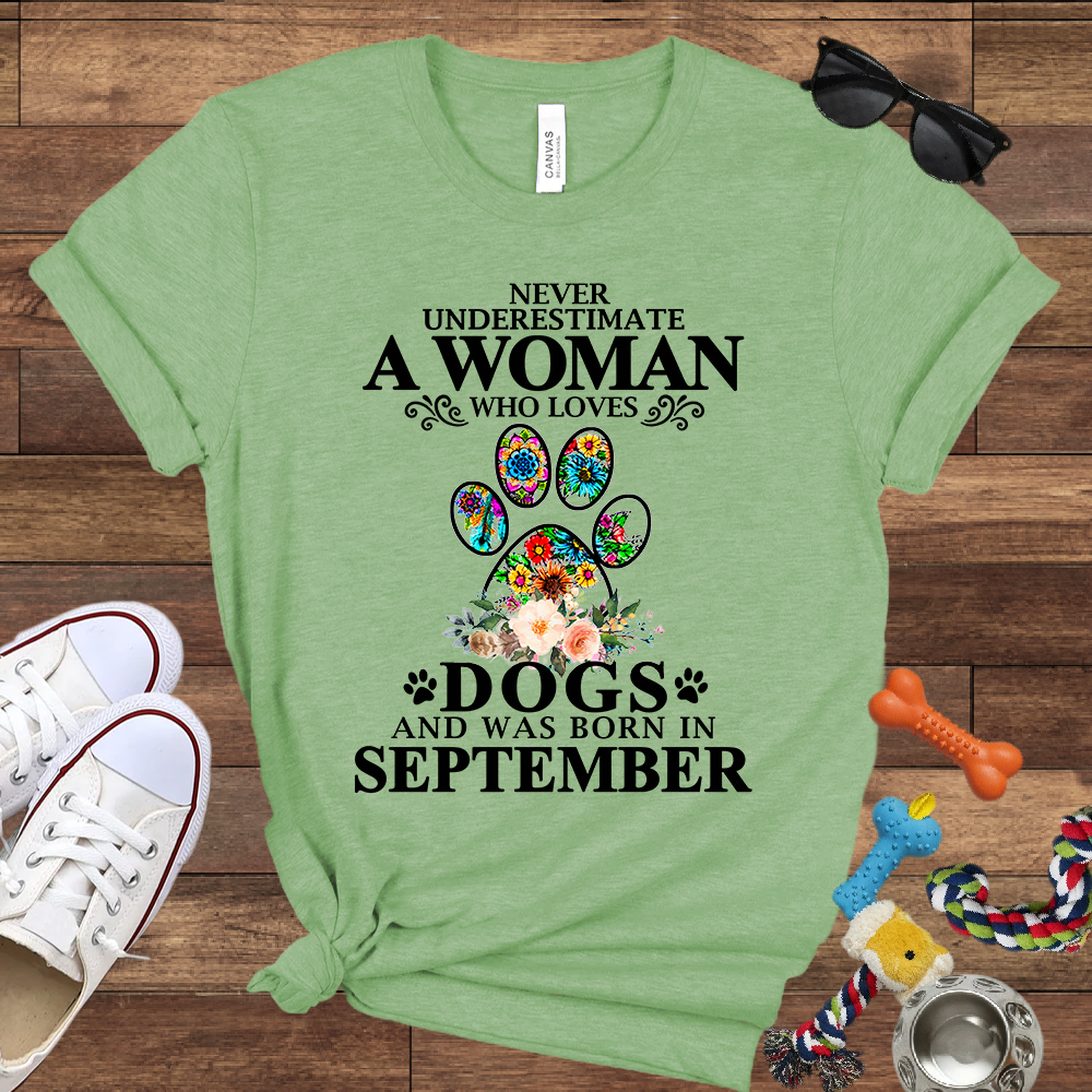Never Underestimate A Woman Who Loves Dogs And Was Born In September - Bella Canvas T-shirt: Great Gifts for Dog Owners