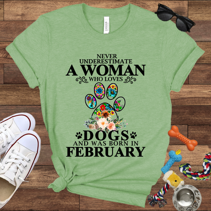 Never Underestimate A Woman Who Loves Dogs And Was Born In February - Bella Canvas T-shirt: Great Gifts for Dog Owners