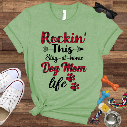 Rockin' This Stay-At-Home Dog Mom Life - Bella Canvas TShirt - Gift for Dog Mom