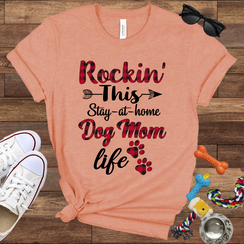 Rockin' This Stay-At-Home Dog Mom Life - Bella Canvas TShirt - Gift for Dog Mom