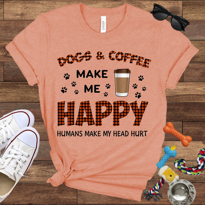 Dogs & Coffee Make Me Happy Humans Make My Head Hurt - Bella Canvas TShirt - Gift For Dog Lovers