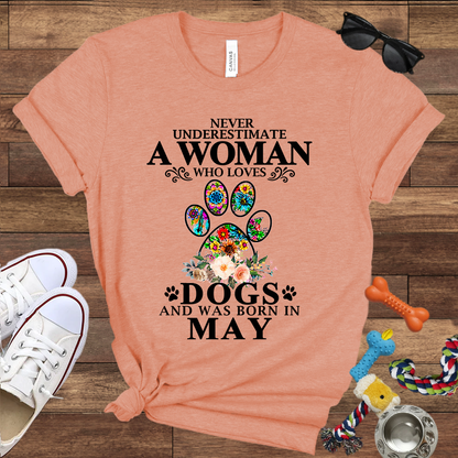 Never Underestimate A Woman Who Loves Dogs And Was Born In May - Bella Canvas T-shirt: Great Gifts for Dog Owners