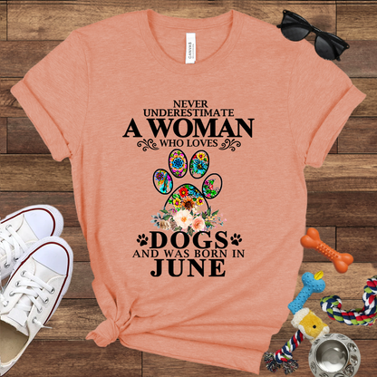 Never Underestimate A Woman Who Loves Dogs And Was Born In June - Bella Canvas T-shirt: Great Gifts for Dog Owners