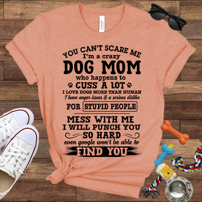 You Can't Scare Me I'm A Dog Mom - Bella Canvas Tshirt - Gift for Dog Mom