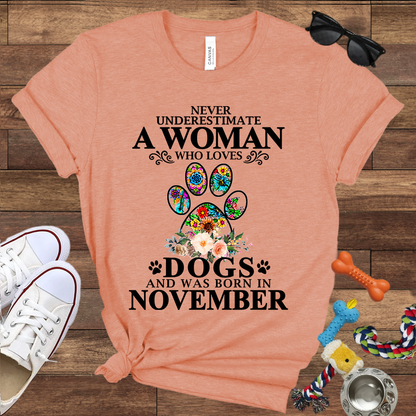 Never Underestimate A Woman Who Loves Dogs And Was Born In November - Bella Canvas T-shirt: Great Gifts for Dog Owners